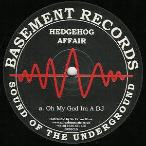Hedgehog Affair – Oh My God I'm A DJ, Side A label, Basement Records BRSSCL5